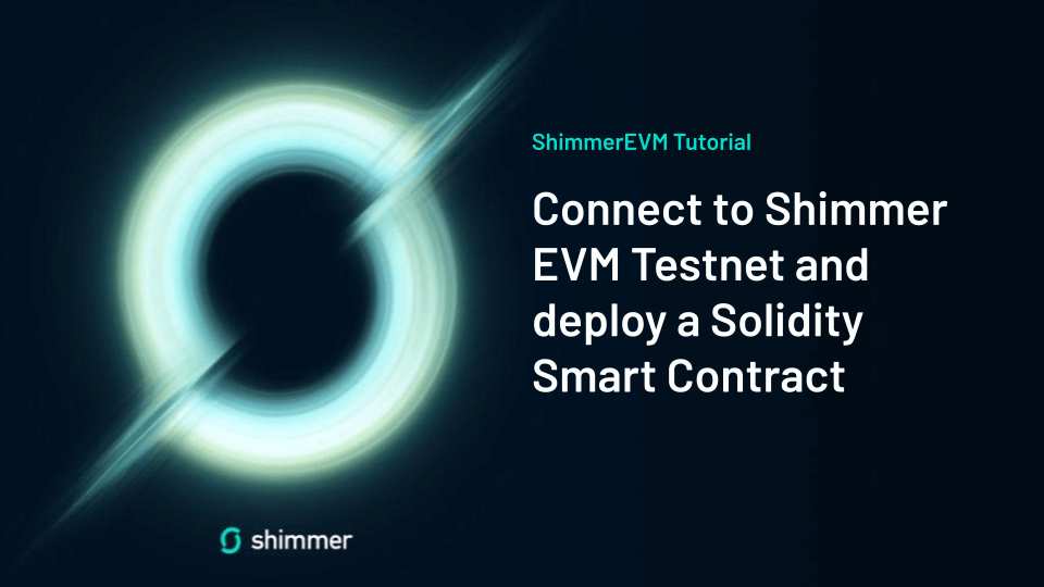 Connect to Shimmer EVM Testnet and Deploy a Solidity Smart Contract